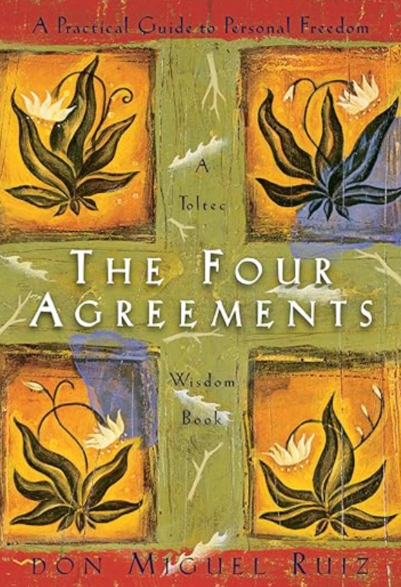 The Four Agreements: A Practical Guide to Personal Freedom (A Toltec Wisdom Book) by Don Miguel Ruiz